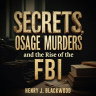 Secrets of the Osage Murders and the Rise of the FBI: Discover 'Secrets of the Osage Murders' & FBI Origin with compelling audiobooks!