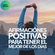 Afirmaciones Positivas Para Tener El Mejor De Los Días