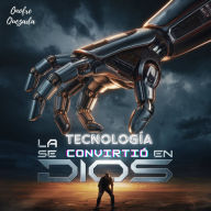 La Tecnología Se Convirtió En Dios