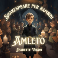 Amleto Shakespeare per bambini: Shakespeare in una lingua che i bambini capiranno e ameranno