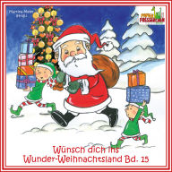 Wünsch dich ins Wunder-Weihnachtsland Band 15: Erzählungen, Märchen und Gedichte rund um die schöne Advents- und Weihnachtszeit