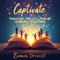 Captivate: Transform Your Life Through Compelling Storytelling: Unlock your potential! Embark on a journey of compelling storytelling with our engaging audio lessons.