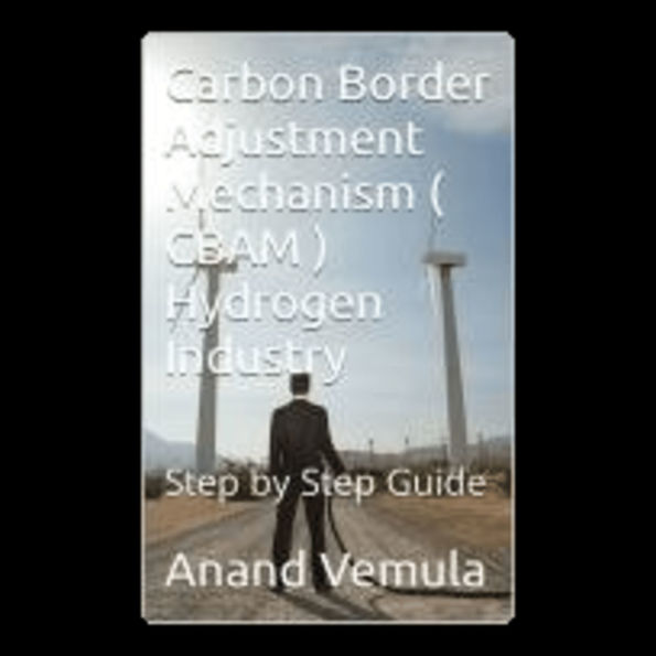 Understanding the Carbon Border Adjustment Mechanism: : CBAM: Hydrogen-A Step by Step Guide