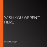 Wish You Weren't Here