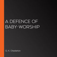 A Defence of Baby-Worship