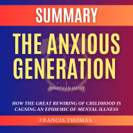 Summary of The Anxious Generation by Jonathan Haidt: How the Great Rewiring of Childhood is Causing an Epidemic of Mental Illness