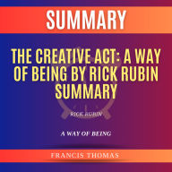 Summary of The Creative Act: A Way of Being by Rick Rubin: A Way of Being