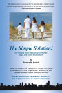 The Simple Solution!: Are Fear and Chaos Destroying Our Healthy, Happy, and Loving Environment?