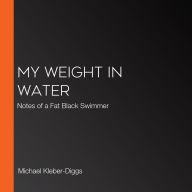 My Weight in Water: Notes of a Fat Black Swimmer