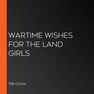 Wartime Wishes for the Land Girls