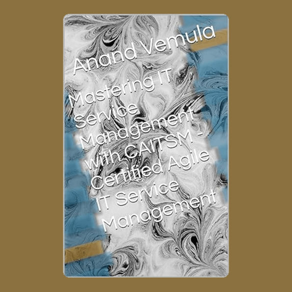 Mastering IT Service Management with CAITSM: Certified Agile IT Service Management