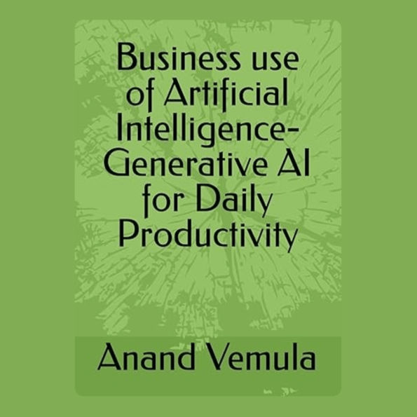 Business use of Artificial Intelligence-: Generative AI for Daily Productivity