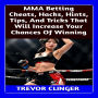 MMA Betting Cheats, Hacks, Hints, Tips, And Tricks That Will Increase Your Chances Of Winning