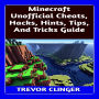 Minecraft Unofficial Cheats, Hacks, Hints, Tips, And Tricks Guide