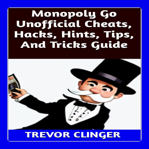 Monopoly Go Unofficial Cheats, Hacks, Hints, Tips, And Tricks Guide