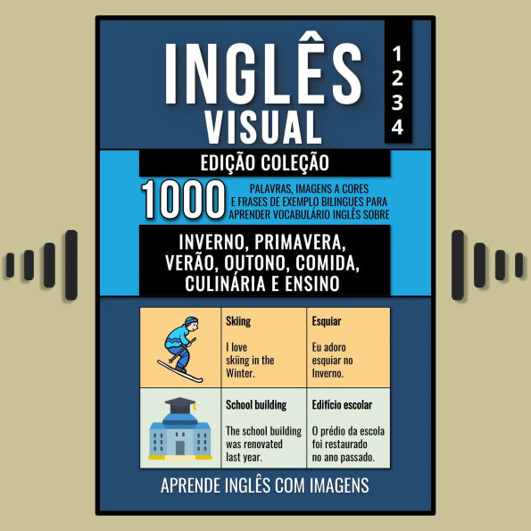 Inglês Visual - Edição Coleção: 1.000 Palavras, Imagens a Cores e Frases de Exemplo Bilingues para Aprender Vocabulário em Inglês sobre Inverno, Primavera, Verão, Outono, Comida, Culinária e Ensino