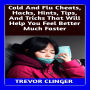 Cold And Flu Cheats, Hacks, Hints, Tips, And Tricks That Will Help You Feel Better Much Faster