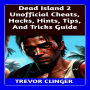 Dead Island 2 Unofficial Cheats, Hacks, Hints, Tips, And Tricks Guide