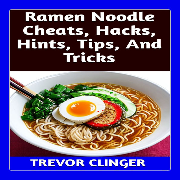 Ramen Noodle Cheats, Hacks, Hints, Tips, And Tricks