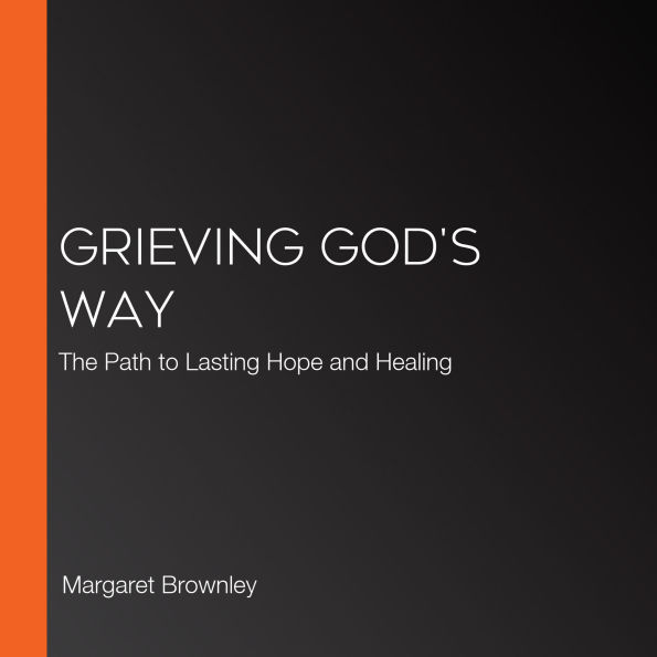 Grieving God's Way: The Path to Lasting Hope and Healing