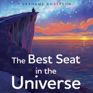 The Best Seat in the Universe: The uplifting, life-enhancing story that has changed thousands of lives