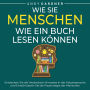 Wie Sie Menschen wie ein Buch lesen können: Entdecken Sie die versteckten Hinweise in der Körpersprache und entschlüsseln Sie die Psychologie der Menschen