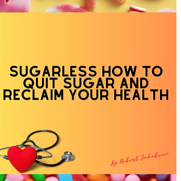 Sugarless How To Quit Sugar And Reclaim Your Health