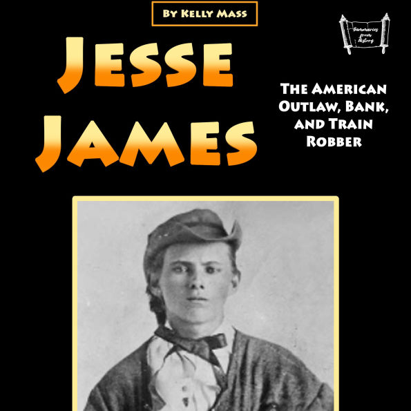 Jesse James: The American Outlaw, Bank, and Train Robber