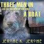 Three Men in a Boat (To Say Nothing of the Dog)