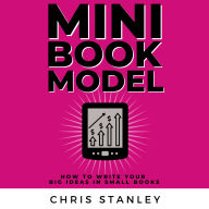 Mini Book Model: How to Write Your Big Ideas in Small Books