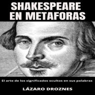 SHAKESPEARE EN METÁFORAS: . El arte de los significados ocultos en sus palabras.