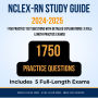 NCLEX-RN Study Guide 2024-2025: 1750 Practice Test Questions with Detailed Answer Explanations Plus 5 Full-Length Practice Exams