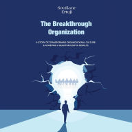 The breakthrough organization: A story of transforming organizational culture and achieving a quantum leap in results