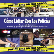 Cómo Lidiar Con Los Policías: La realidad del Cómo y por qué de la policía de calle