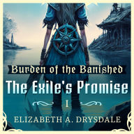 The Exile's Promise: The Burden of the Banished Book 1