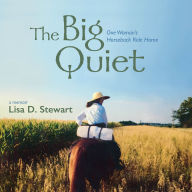 The Big Quiet: One Woman's Horseback Ride Home