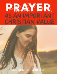 Prayer as An Important Christan Value: Prayerful Living: Cultivating a Core Christian Value