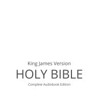 Holy Bible - King James Version: Complete Audiobook Edition