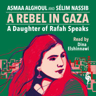 A Rebel in Gaza: A Daughter of Rafah Speaks