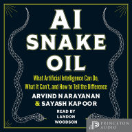 AI Snake Oil: What Artificial Intelligence Can Do, What It Can't and How to Tell the Difference