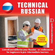 Technical Russian: an audiocourse of technical expressions in russian language for beginners to pre-intermediate learners. Includes a minicourse on how to read the Cyrillic alphabet (Abridged)