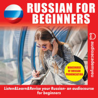 Russian for beginners: an audiocourse of russian language for beginners and pre-intermediate. Including the cyrillic alphabet reading minicourse (Abridged)