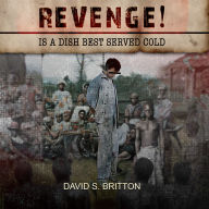 REVENGE!: (IS A DISH BEST SERVED COLD)