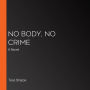 No Body, No Crime: A Novel