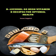 D-Licious: 40 High Vitamin D Recipes for Optimal Health