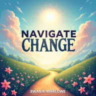 Navigate Change: Transform Your Life and Work Instantly: Instantly Upgrade Your Life and Work! Find Powerful Audio Guides for Transformation.