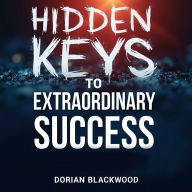 Hidden Keys to Extraordinary Success: Stories That Inspire: Uncover Secrets to Unmatched Success: Inspiring Audio Tales for Ultimate Achievement!