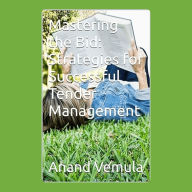 Mastering the Bid: : Strategies for Successful Tender Management