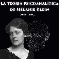 La teoria psicoanalitica de Melanie Klein.: Psicologia Para Sanar