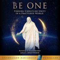 Be One: Finding Christlike Unity in a Fractured World